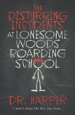 The Disturbing Incidents at Lonesome Woods Boarding School by Harper