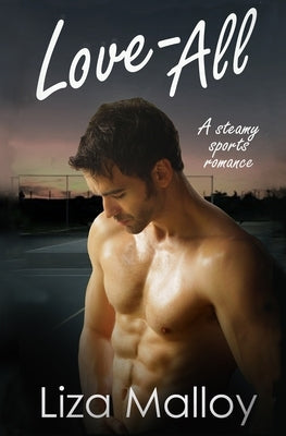 Love All- A Steamy Sports Romance by Malloy, Liza