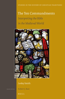 The Ten Commandments: Interpreting the Bible in the Medieval World by Smith, Lesley J.