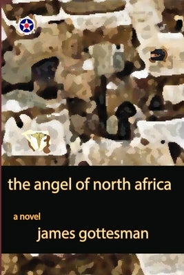 The Angel of North Africa by Gottesman, James