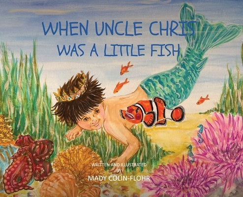 When Uncle Chris Was A Little Fish by Colin-Flohr, Mady