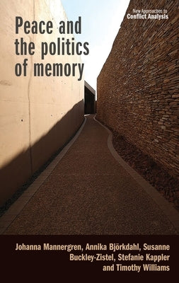 Peace and the Politics of Memory by Mannergren, Johanna