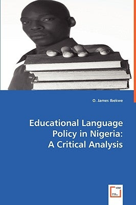 Educational Language Policy in Nigeria: A Critical Analysis by Ibekwe, O. James