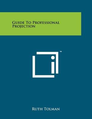 Guide to Professional Projection by Tolman, Ruth