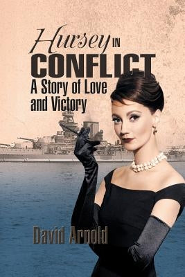 Hursey in Conflict: A Story of Love and Victory by Arnold, David