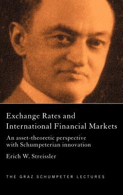 Exchange Rates and International Finance Markets: An Asset-Theoretic Perspective with Schumpeterian Perspective by Streissler, Erich