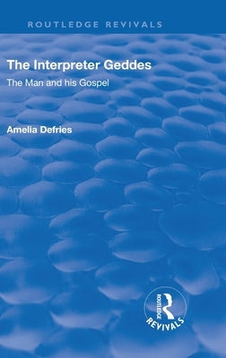 Revival: The Interpreter Geddes (1928): The Man and His Gospel by Defries, Amelia