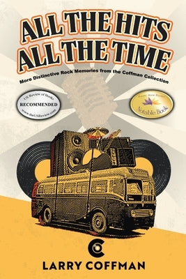 All The Hits All The Time: More Distinctive Rock Memories from the Coffman Collection by Coffman, Larry