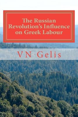 The Russian Revolutions Influence on Greek Labour by Gelis, Vn