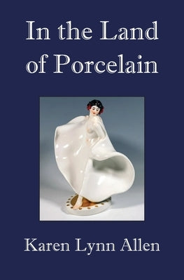 In the Land of Porcelain by Allen, Karen Lynn