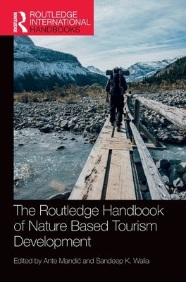 The Routledge Handbook of Nature Based Tourism Development by Mandic, Ante