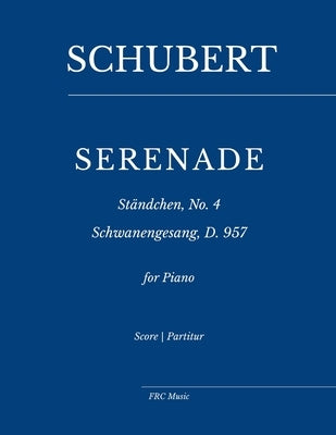 Schubert: Serenade - Ständchen No. 4: Schwanengesang, D. 957 for Piano by Cunha, Flavio Regis
