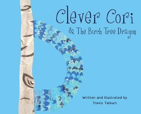 Clever Cori & The Birch Tree Dragon by Talburt, Travis