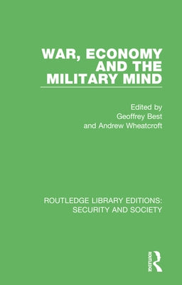 War, Economy and the Military Mind by Best, Geoffrey