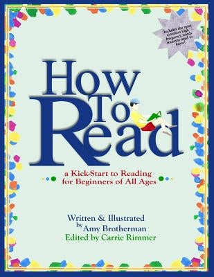How to Read: a Kick-Start to Reading for Beginners of Any Age by Brotherman, Amy