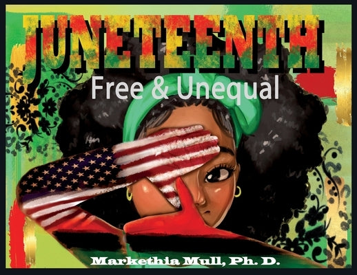 Juneteenth: Free and Unequal by Mull, Markethia