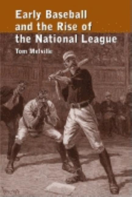 Early Baseball and the Rise of the National League by Melville, Tom