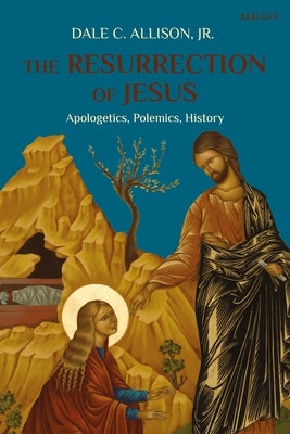 The Resurrection of Jesus: Apologetics, Polemics, History by Jr.