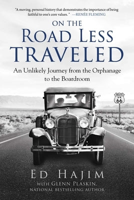 On the Road Less Traveled: An Unlikely Journey from the Orphanage to the Boardroom by Hajim, Ed