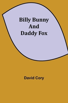 Billy Bunny and Daddy Fox by Cory, David