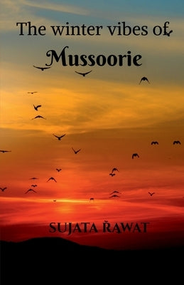 The Winter Vibes Of Mussoorie by Rawat, Sujata