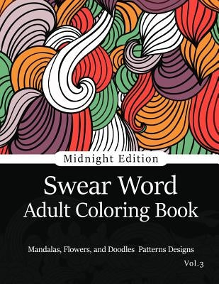 Swear Word Adult Coloring Book Vol.3: Mandala Flowers and Doodle Pattern Design by Adult Coloring Book