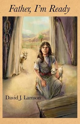 Father, I'm Ready by Lamson, David J.