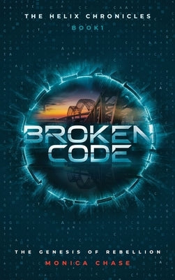 Broken Code: The Genesis of Rebellion by Chase, Monica