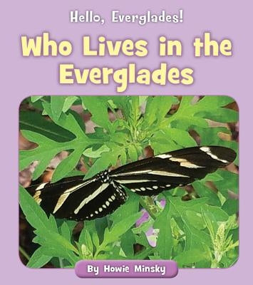 Who Lives in the Everglades by Minsky, Howie