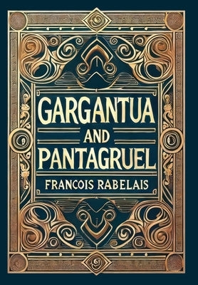 Gargantua and Pantagruel (Collector's Edition) (Laminated Hardback with Jacket) by Rabelais, Francois