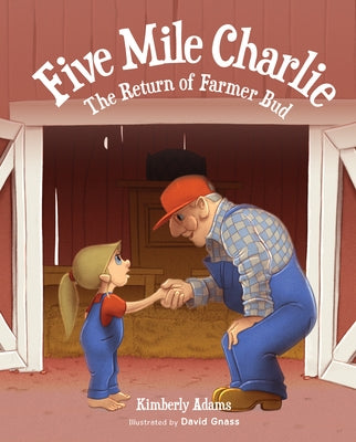 Five Mile Charlie: The Return of Farmer Bud by Adams, Kimberly