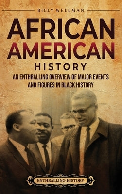 African American History: An Enthralling Overview of Major Events and Figures in Black History by Wellman, Billy