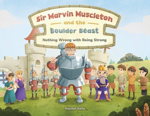 Sir Marvin Muscleton and the Boulder Beast: Nothing Wrong with Being Strong by Kelly, Hayden