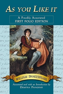 As you Like it: A Frankly Annotated First Folio Edition by Shakespeare, William