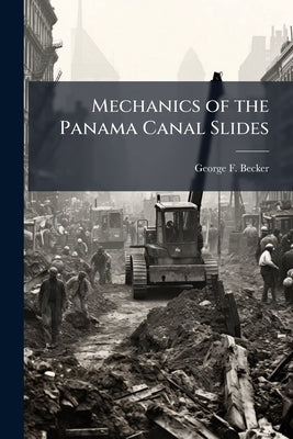 Mechanics of the Panama Canal Slides by Becker, George F. 1847-1919