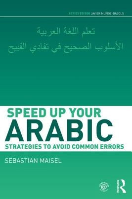 Speed Up Your Arabic: Strategies to Avoid Common Errors by Maisel, Sebastian