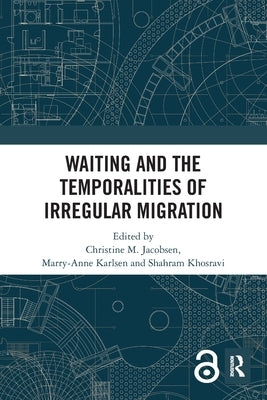 Waiting and the Temporalities of Irregular Migration by Jacobsen, Christine M.