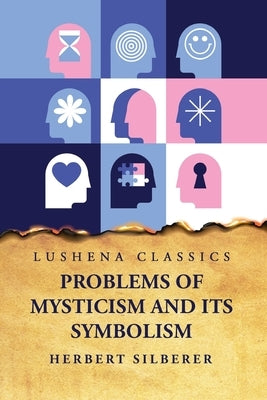 Problems of Mysticism and Its Symbolism by Herbert Silberer