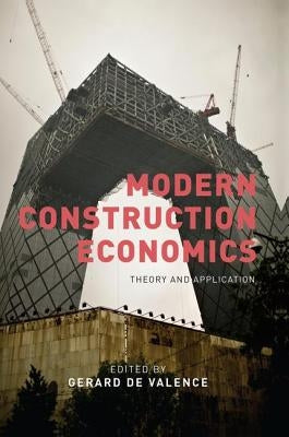 Modern Construction Economics: Theory and Application by de Valence, Gerard