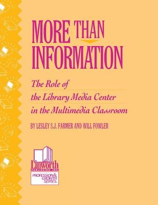 More Than Information: The Role of the Library Media Center in the Multimedia Classroom by Farmer, Lesley S. J.