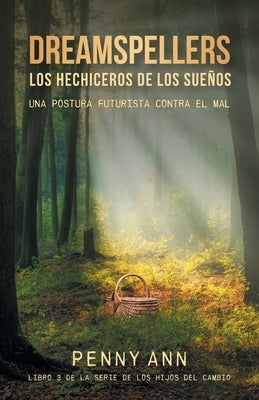 Dreamspellers: Los Hechiceros De Los Sue?os: Una Postura Futurista Contra El Mal by Ann, Penny