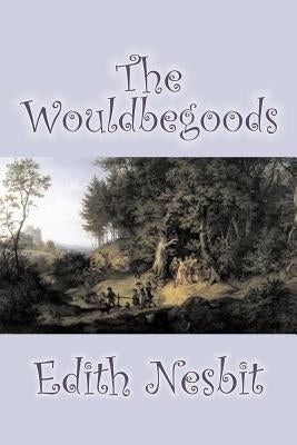 The Wouldbegoods by Edith Nesbit, Fiction, Classics, Fantasy & Magic by Nesbit, Edith