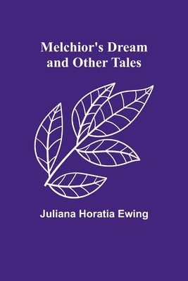 Melchior's Dream and Other Tales by Horatia Ewing, Juliana