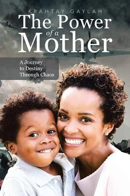 The Power of a Mother: A Journey to Destiny Through Chaos by Gaylah, Krahtay