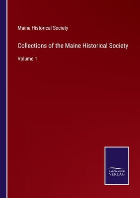 Collections of the Maine Historical Society: Volume 1 by Maine Historical Society