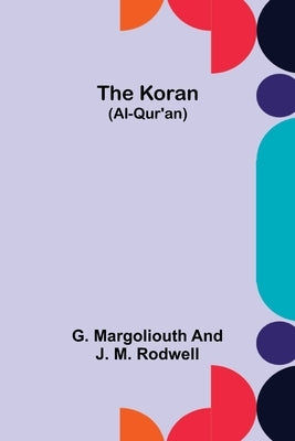 The Koran (Al-Qur'an) by Margoliouth, G.