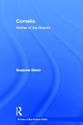Cornelia: Mother of the Gracchi by Dixon, Suzanne