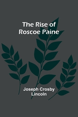The Rise of Roscoe Paine by Lincoln, Joseph Crosby