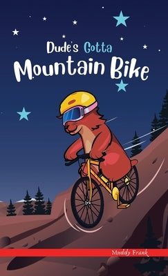 Dude's Gotta Mountain Bike: A French marmot, her funny mountain mates, and their crazy sports adventures! Kids 8-12 yrs. by Frank, Muddy