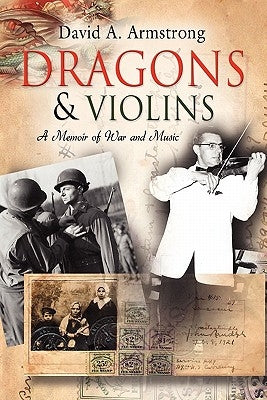 Dragons & Violins: A Memoir of War and Music by Armstrong, David A.
